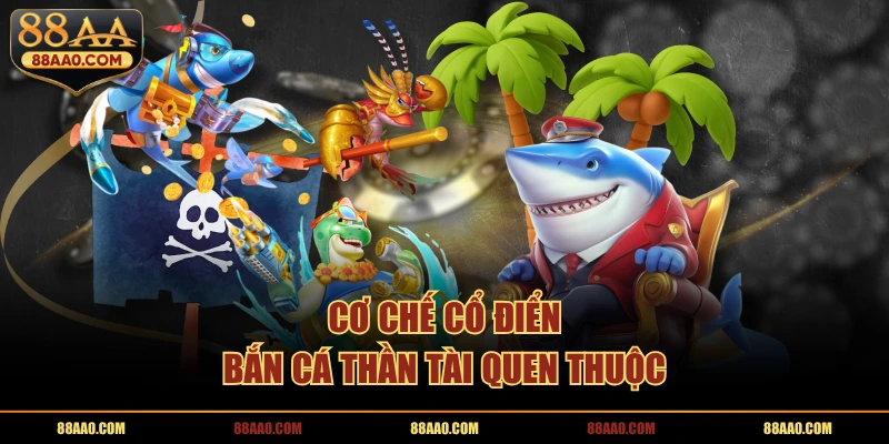 Cơ chế cổ điển bắn cá thần tài quen thuộc