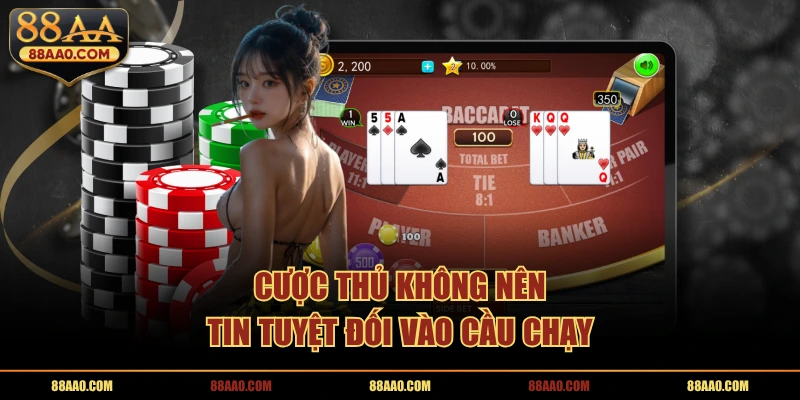 Cược thủ không nên tin tuyệt đối vào cầu chạy 