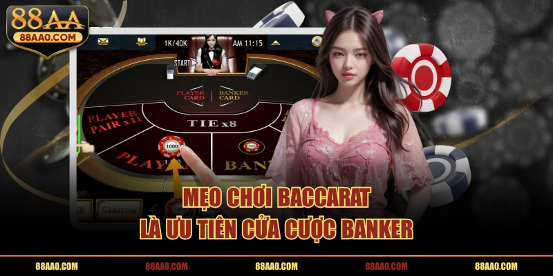 Mẹo chơi baccarat 88aa là ưu tiên cửa cược banker