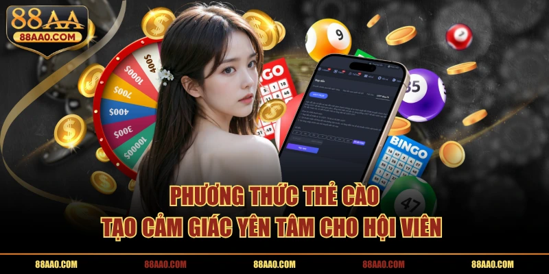 Phương thức thẻ cào tạo cảm giác yên tâm cho hội viên 