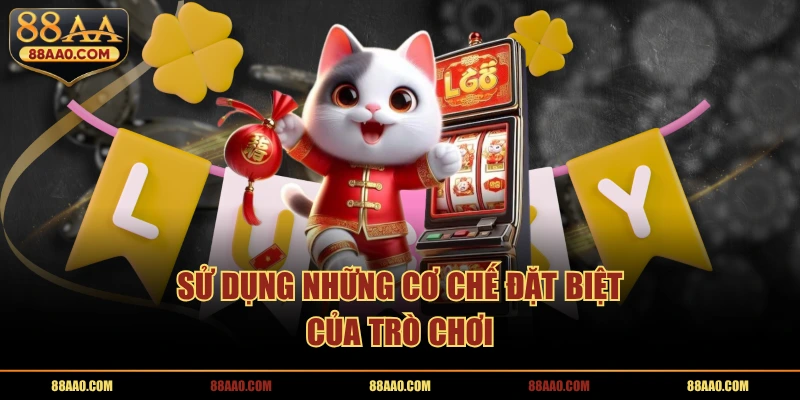 Sử dụng những cơ chế đặt biệt của trò chơi