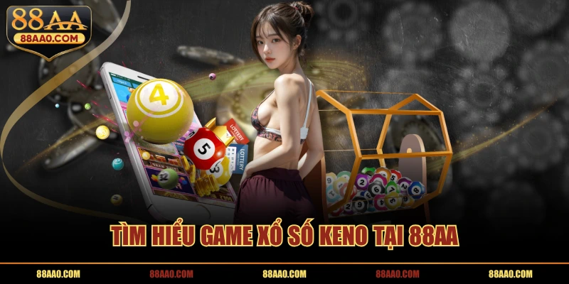 Tìm hiểu game xổ số keno tại 88AA